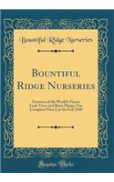 Bountiful Ridge Nurseries: Growers of the World's Finest Fruit Trees and Berry Plants; Our Complete Price List for Fall 1940 (Classic Reprint)