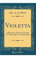 Violetta: A Romance After the German of Ursula ZÃ¶ge Von Manteuffel (Classic Reprint)