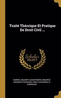 Traité Théorique Et Pratique De Droit Civil ...
