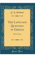 The Language Question in Greece: Three Essays (Classic Reprint)