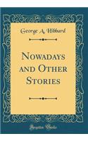 Nowadays and Other Stories (Classic Reprint)
