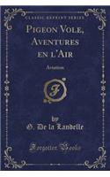 Pigeon Vole, Aventures En l'Air: Aviation (Classic Reprint)