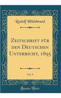 Zeitschrift für den Deutschen Unterricht, 1895, Vol. 9 (Classic Reprint)