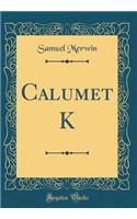 Calumet K (Classic Reprint)