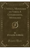 A Môsca, Monologo Em Verso; A Congressista, Monologo (Classic Reprint)