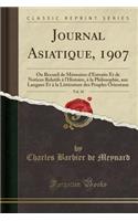 Journal Asiatique, 1907, Vol. 10: Ou Recueil de MÃ©moires d'Extraits Et de Notices Relatifs Ã? l'Histoire, Ã? La Philosophie, Aux Langues Et Ã? La LittÃ©rature Des Peuples Orientaux (Classic Reprint)