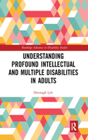 Understanding Profound Intellectual and Multiple Disabilities in Adults