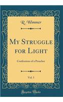 My Struggle for Light, Vol. 3: Confessions of a Preacher (Classic Reprint)