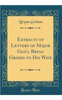 Extracts of Letters of Major Gen'l Bryan Grimes to His Wife (Classic Reprint)