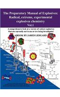 The Preparatory Manual of Explosives: Radical, Extreme, Experimental Explosives Chemistry Vol.1