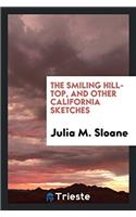 The Smiling Hill-Top, and Other California Sketches