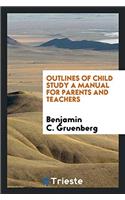 Outlines of child study A manual for Parents and Teachers