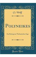 Polyneikes: Ein Beitrag zur Thebanischen Sage (Classic Reprint)