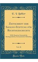Zeitschrift der Savigny-Stiftung für Rechtsgeschichte, Vol. 18: XXXI. Band der Zeitschrift für Rechtsgeschichte; Germanistische Abtheilung (Classic Reprint)