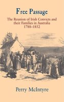 Free Passage: The Reunion of Irish Convicts and Their Families in Australia 1788-1852