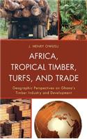 Africa, Tropical Timber, Turfs, and Trade