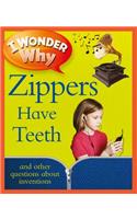 I Wonder Why Zippers Have Teeth: And Other Questions About Inventions