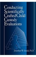 Conducting Scientifically Crafted Child Custody Evaluations