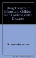 Drug Therapy in Infants and Children with Cardiovascular Diseases