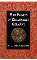 Mad Princes of Renaissance Germany