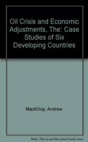 The Oil Crisis And Economic Adjustment: Case Studies Of Six Developing Countries