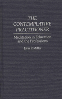 Contemplative Practitioner: Meditation in Education and the Professions