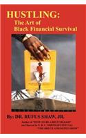 Hustling: The Art of Black Financial Survival (Hustling: The Art of Black Financial Survival By Dr. Rufus Shaw Jr.)