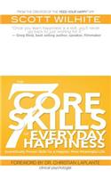 7 Core Skills of Everyday Happiness: Scientifically Proven Skills for a Happier, More Meaningful Life