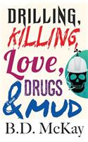 Drilling, Killing, Love, Drugs and Mud