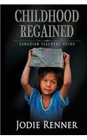 Childhood Regained: Canadian Teachers' Guide