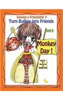 Sewing a Friendship 3. Turn Bullies Into Friends. Monkey Day