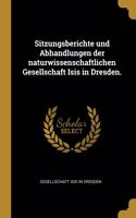 Sitzungsberichte und Abhandlungen der naturwissenschaftlichen Gesellschaft Isis in Dresden.