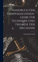 Handbuch Der Dampfmaschinen-Lehre Für Techniker Und Freunde Der Mechanik