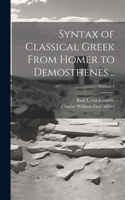 Syntax of Classical Greek From Homer to Demosthenes ..; Volume 1