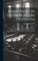 Avant Projet De Loi Sur Le Régime Des Prisons: Soumis À La Commission Chargée Par L'arrêté Royal Du 25 Juin 1853 De Préparer La Révision De La Législation Penitentiaire. Exposé Des Motifs, Projet