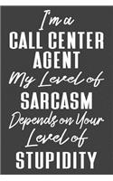 I'm A Call Center Agent My Level of Sarcasm Depends on Your Level of Stupidity