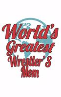 World's Greatest Wrestler'S Mom: Notebook: Unique Wrestler'S Mom Notebook, Journal Gift, Diary, Doodle Gift or Notebook 6 x 9 Compact Size- 109 Blank Lined Pages