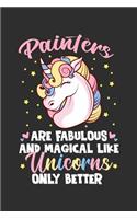 Painters Are Fabulous And Magical Like Unicorns Only Better