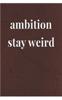 Ambtion Stay Weird: Daily Success, Motivation and Everyday Inspiration For Your Best Year Ever, 365 days to more Happiness Motivational Year Long Journal / Daily Notebo