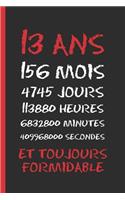 13 ANS Et Toujours Formidable: Cahier 6 "x 9". 120 pages. cadeau d'anniversaire original et amusant. journal, cahier de notes ou agenda. joyeux anniversaire.