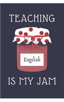 Teaching English Is My Jam: Novelty Journal For English Teachers & English Teacher Appreciation Funny Gift 120 Lined Pages 6x9 Funny Journal Gift Idea