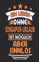 Ein Leben ohne Singapur-Urlaub ist möglich aber sinnlos: Notizbuch, Notizblock, Geburtstag Geschenk Buch mit 110 linierten Seiten, kann auch als Dekoration in Form eines Schild bzw. Poster verwendet werden