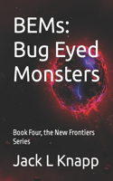 BEMs: Bug Eyed Monsters: Book Four, the New Frontiers Series(4 New Frontiers)