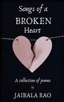 Songs of A Broken Heart: A Collection of poems