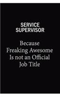 Service Supervisor Because Freaking Awesome Is Not An Official Job Title