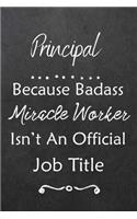 Principal Because Bad Ass Miracle Worker Isn't An Official Job Title: Journal - Lined Notebook to Write In - Appreciation Thank You Novelty Gift