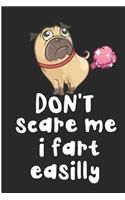 Don't Scare Me I Fart Easilly