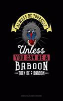 Always Be Yourself Unless You Can Be a Baboon Then Be a Baboon: 6 Columns Columnar Pad