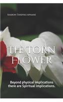 The Torn Flower: Beyond physical implications there are Spiritual implications.