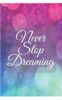Never Stop Dreaming: Dream Notebook - Follow Your Dreams, Inspirational Journal with Great Motivational Quote Cover. 110 Pages of Lined & Blank Paper for Writing and Dra